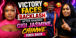 Victory Faces Backlash After Shading Gigi Jasmine, Chinwe Fires Back